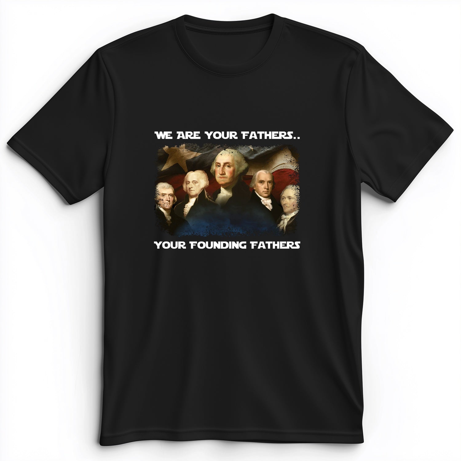 America We Are Your Founding Fathers Premium Tee
