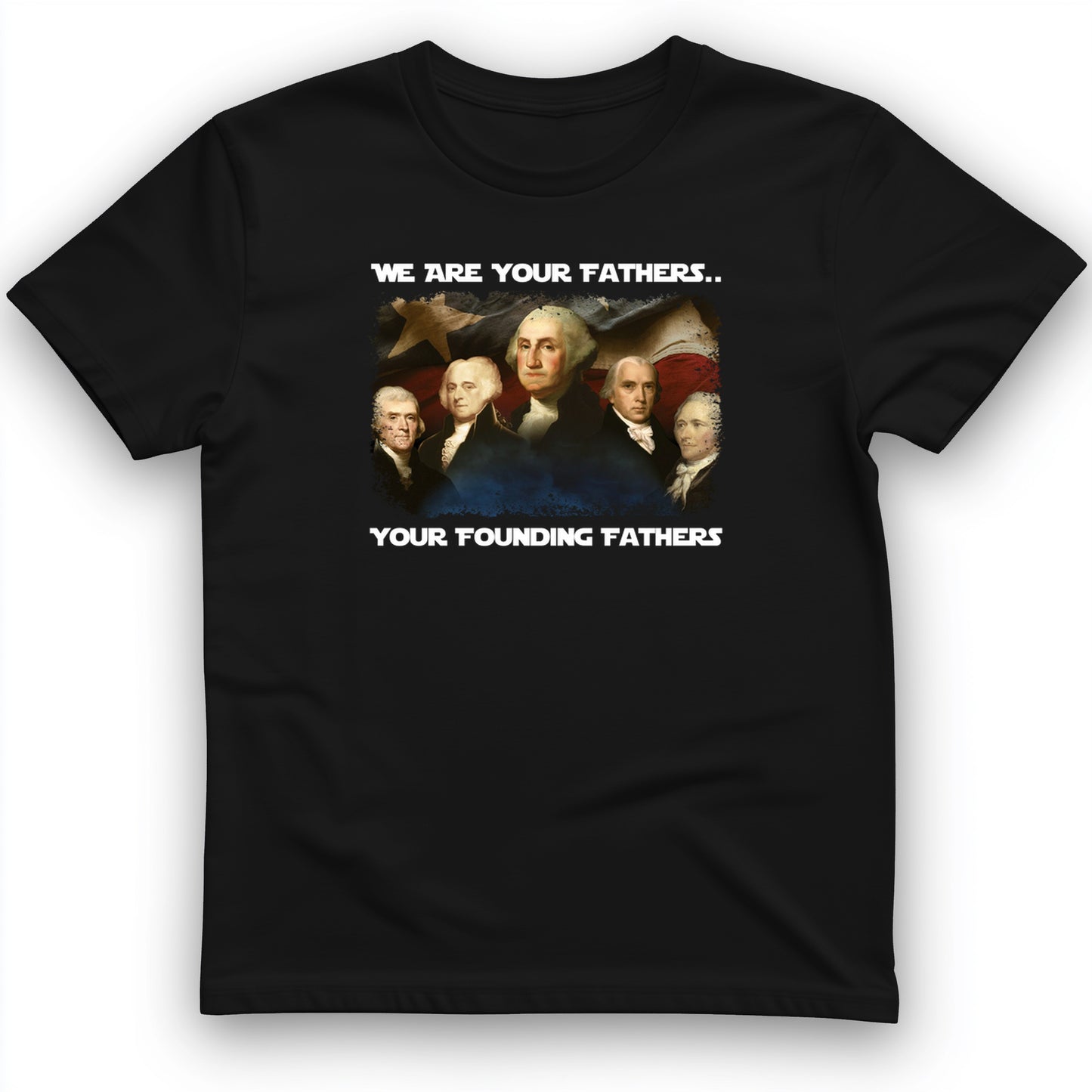 America We Are Your Founding Fathers T-Shirt