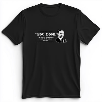 Calvin Coolidge You Lose Premium Tee