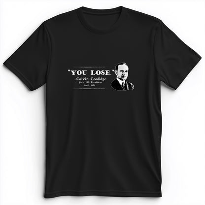 Calvin Coolidge You Lose Premium Tee