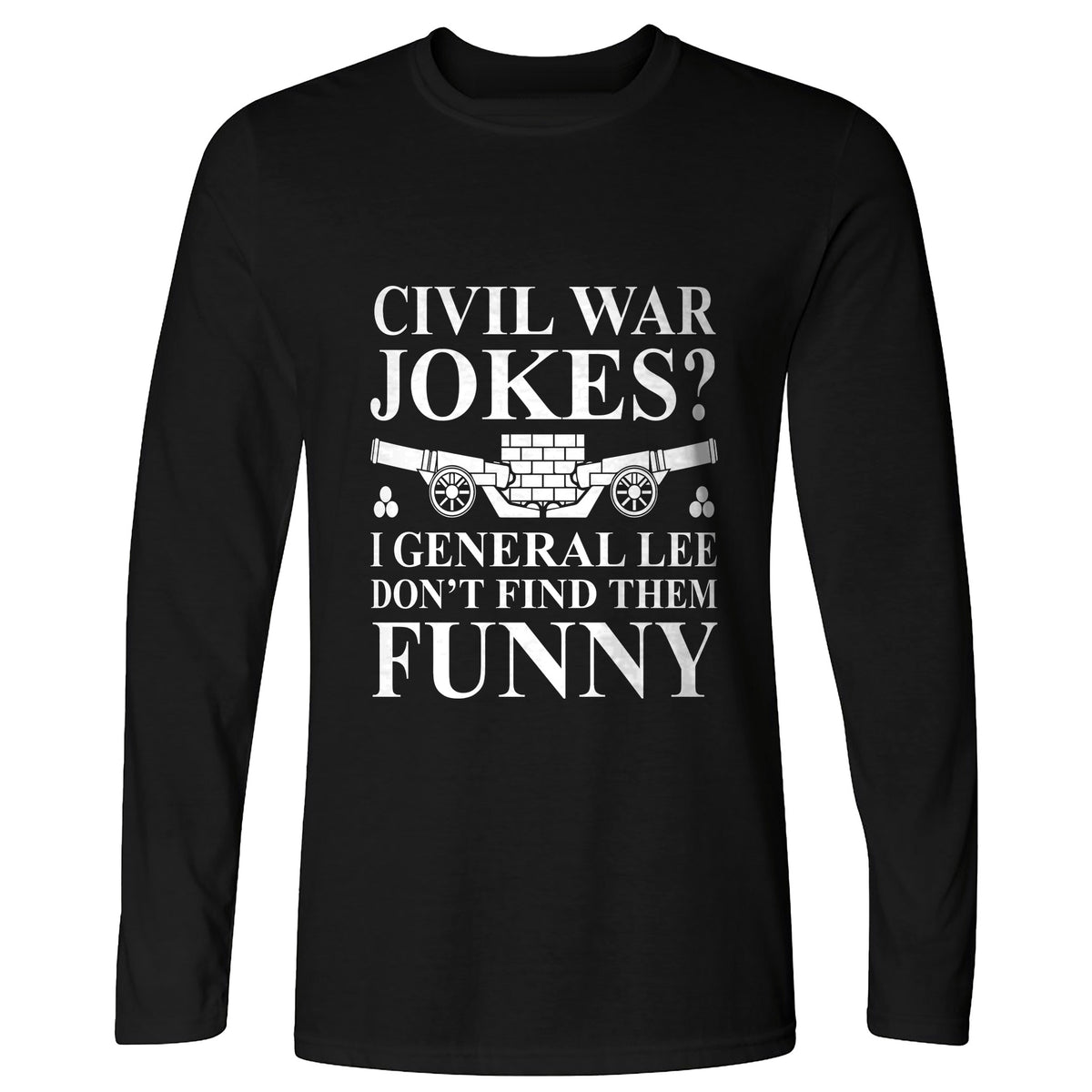 Civil War Jokes Long Sleeve T-Shirt