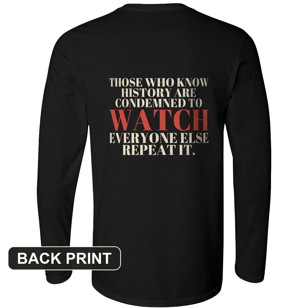 Condemned To Watch Santayana Back Print Long Sleeve T-Shirt