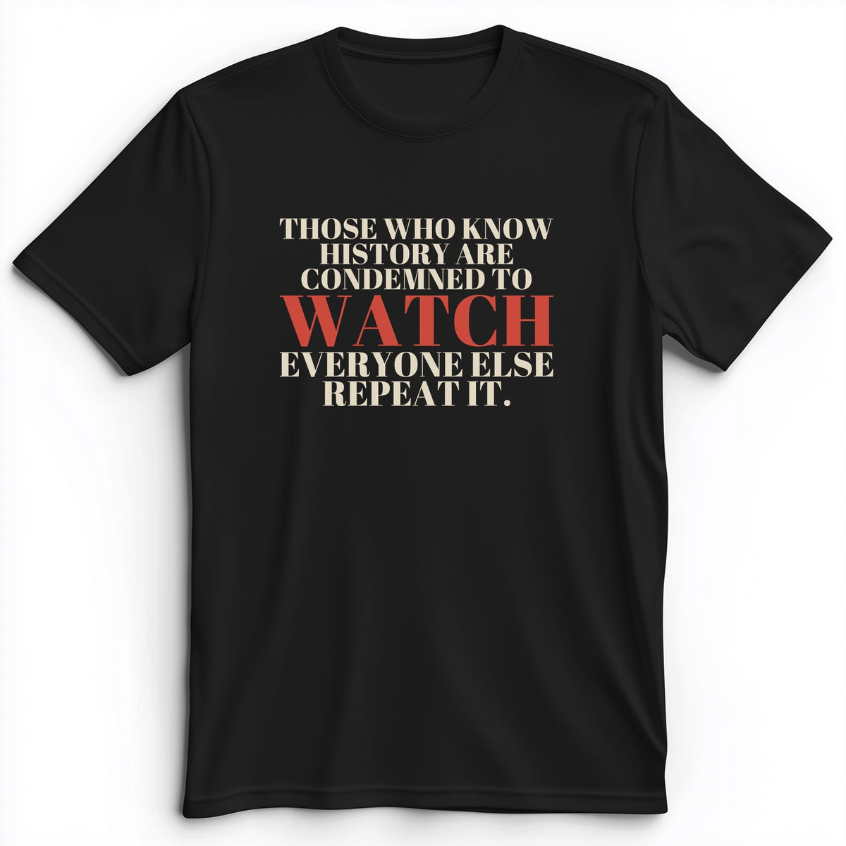 Condemned To Watch Santayana Premium Tee
