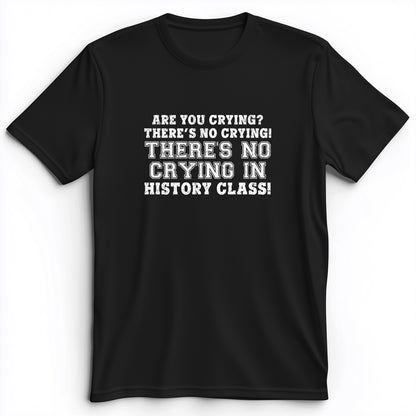 Crying In History Class Premium Tee