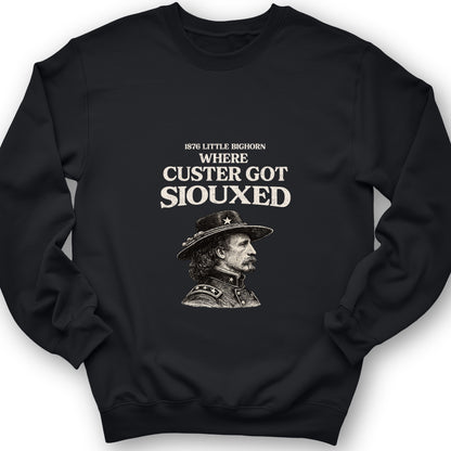 Custer Got Siouxed Sweatshirt