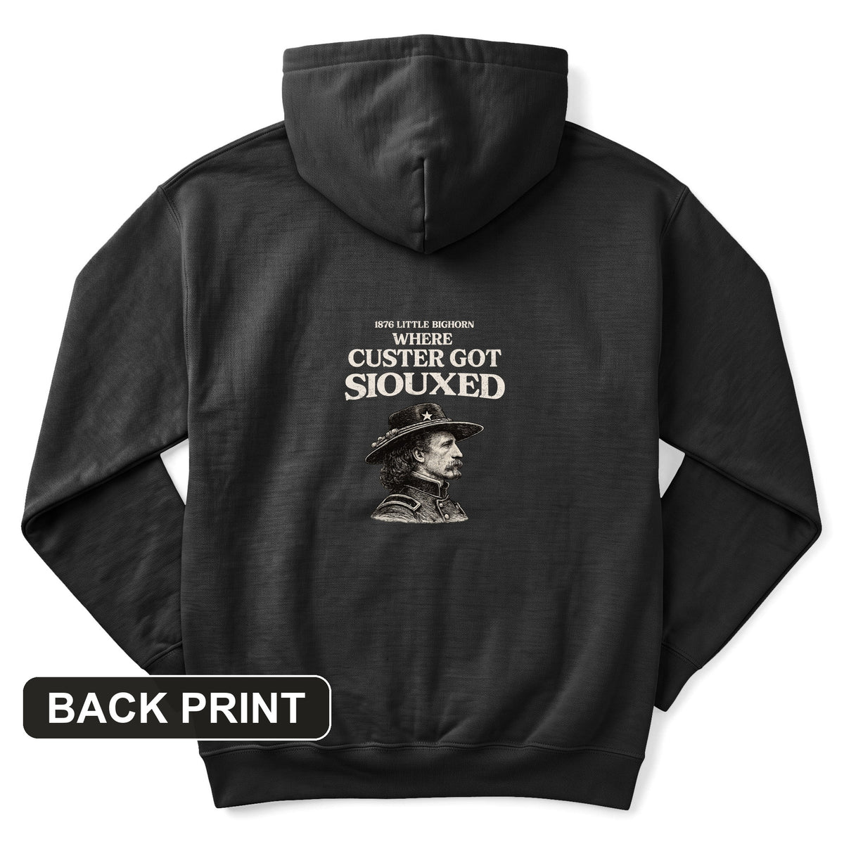 Custer Got Siouxed Back Print Hoodie