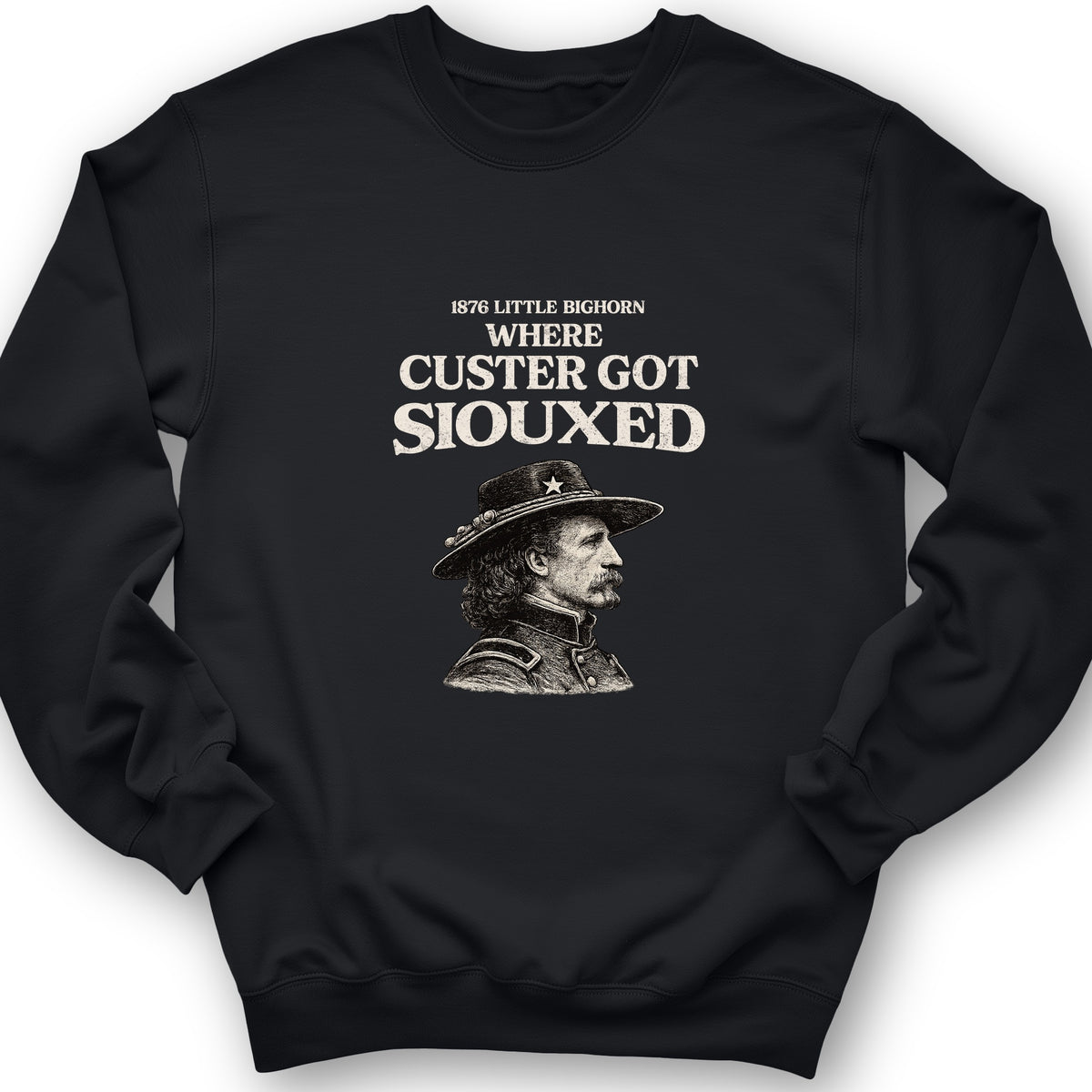 Custer Got Siouxed Crewneck