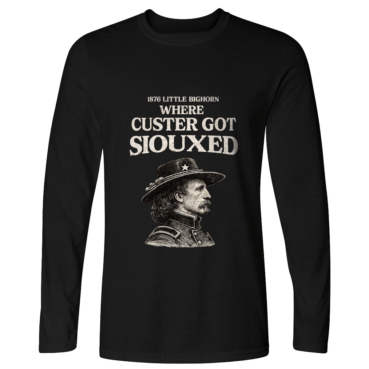 Custer Got Siouxed Long Sleeve T-Shirt