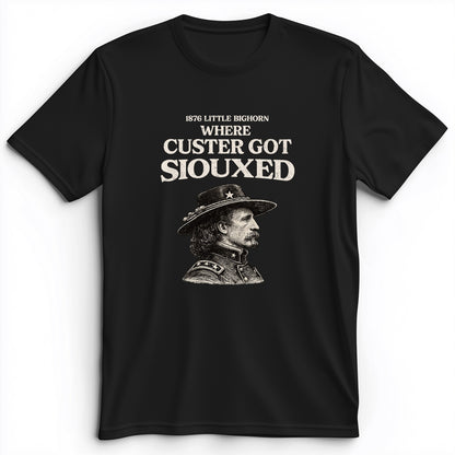 Custer Got Siouxed Premium Tee