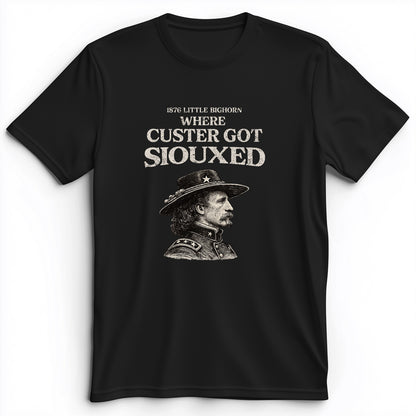 Custer Got Siouxed Premium Tee