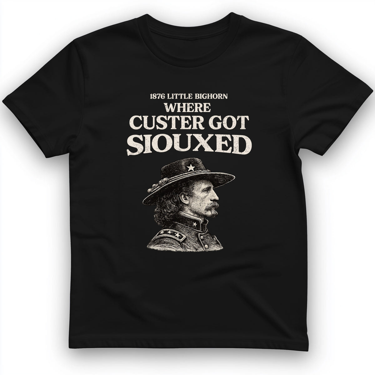Custer Got Siouxed T-Shirt