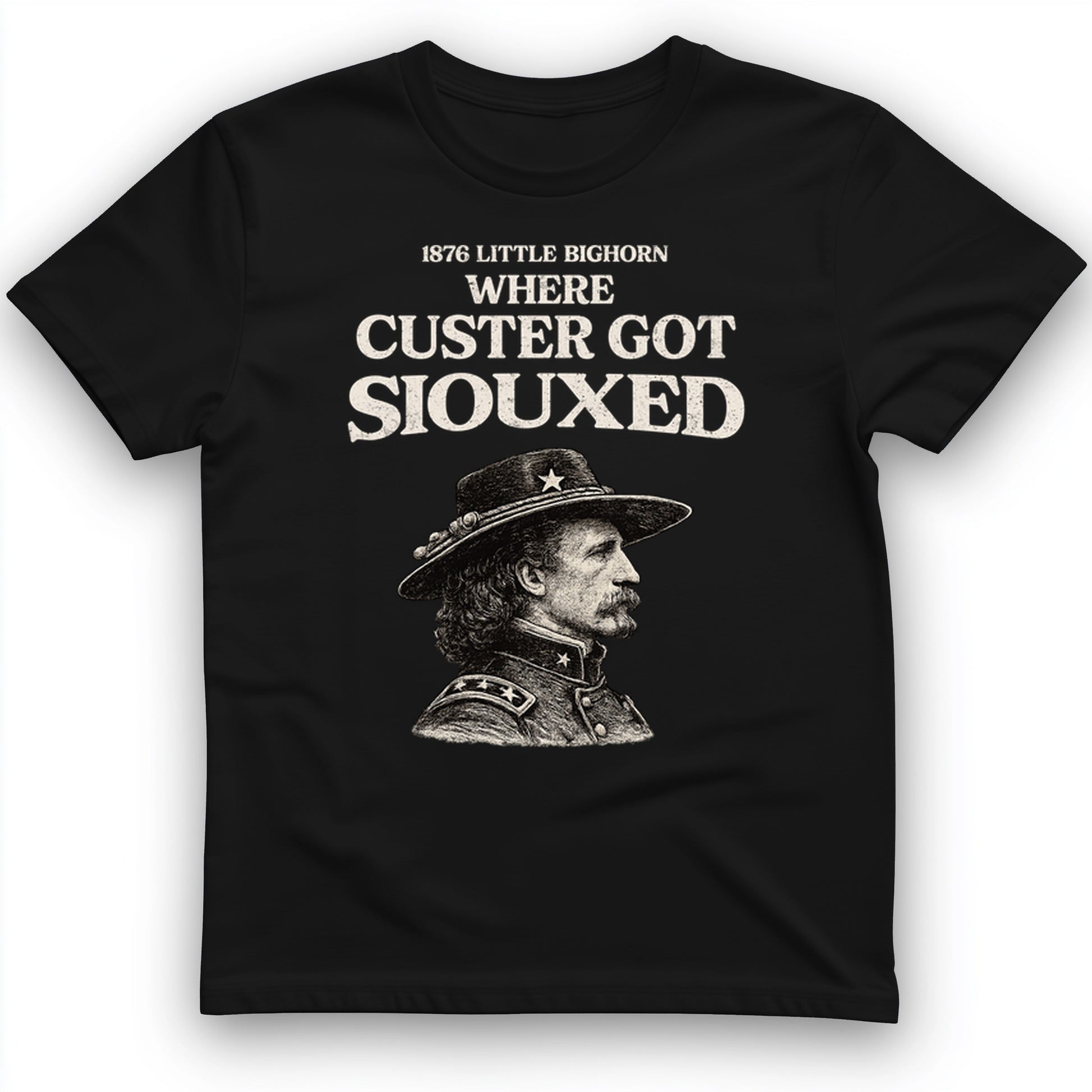 Custer Got Siouxed T-Shirt