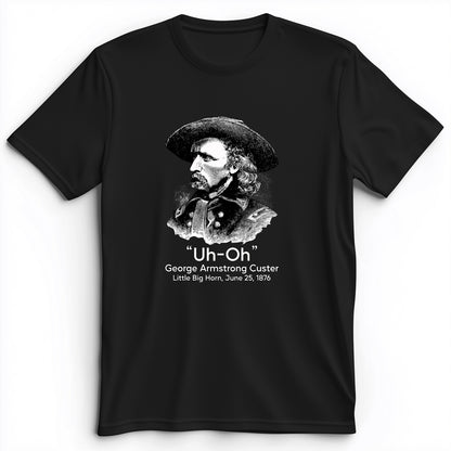 Custer Uh-Oh Premium Tee