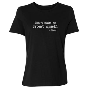 Don't Make Me Repeat Myself Women's T-Shirt