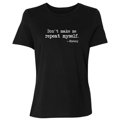 Don't Make Me Repeat Myself Women's T-Shirt