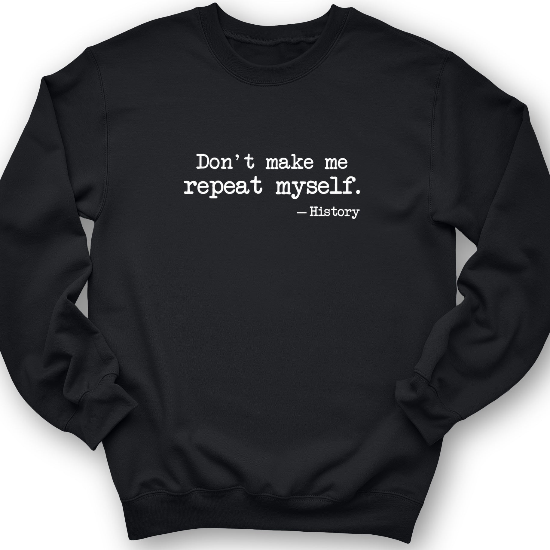 Don't Make Me Repeat Myself Crewneck