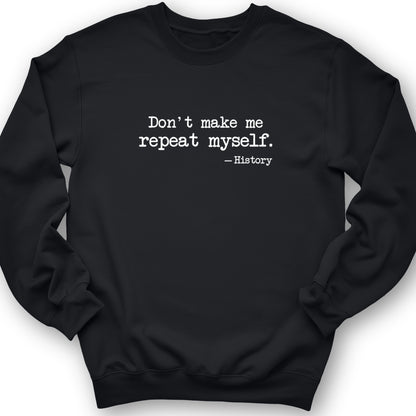 Don't Make Me Repeat Myself Crewneck