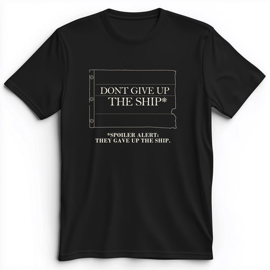 Dont Give Up The Ship Premium Tee