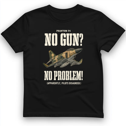 F-4 Phantom No Gun No Problem T-Shirt