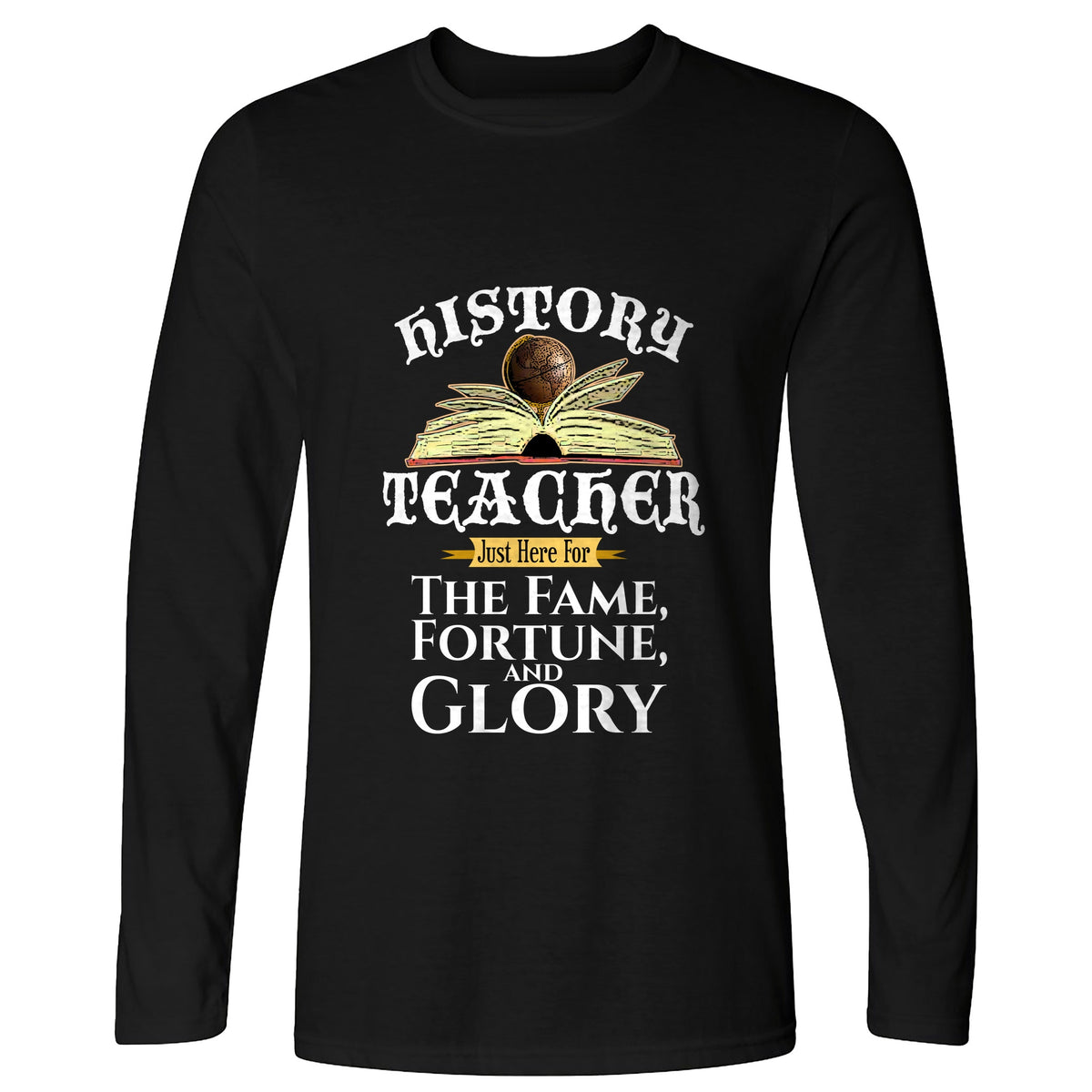 Fame Fortune Glory Long Sleeve T-Shirt