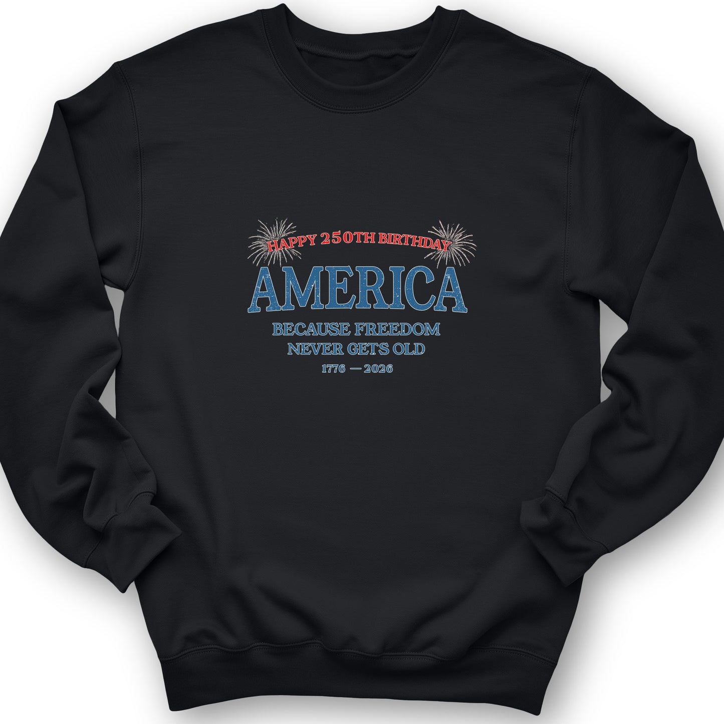 Freedom Never Gets Old Sweatshirt