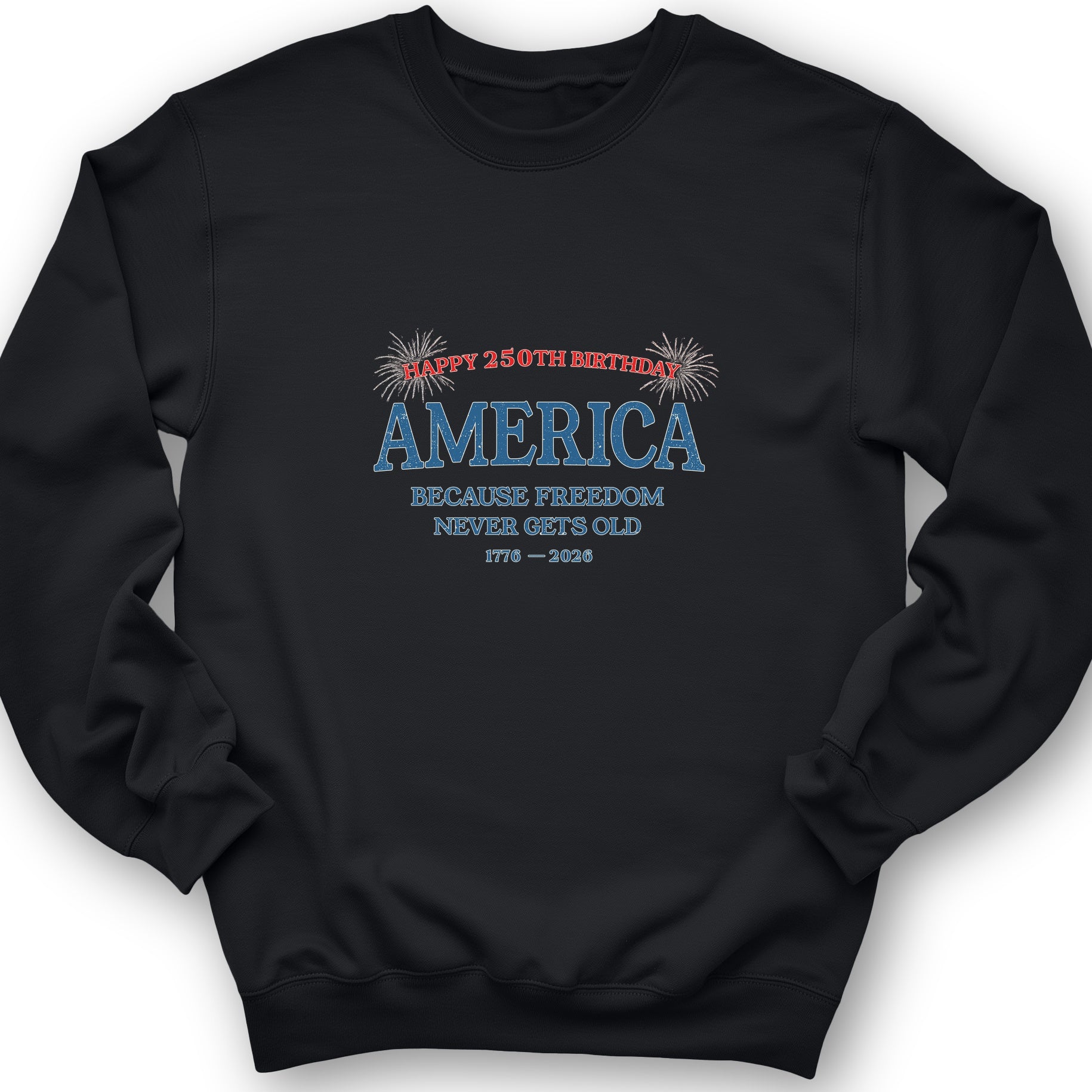 Freedom Never Gets Old Sweatshirt