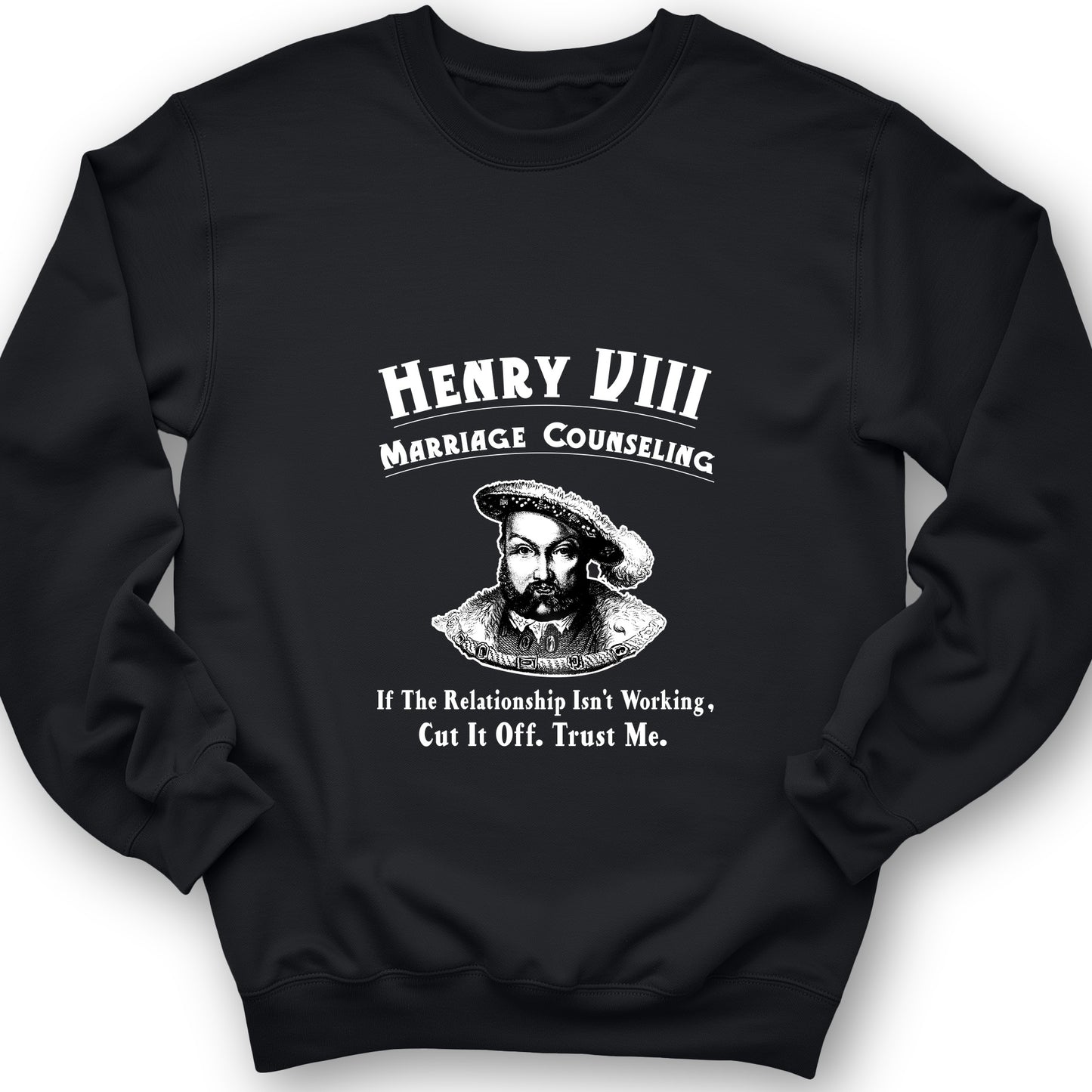Henry VIII Cut It Off Sweatshirt