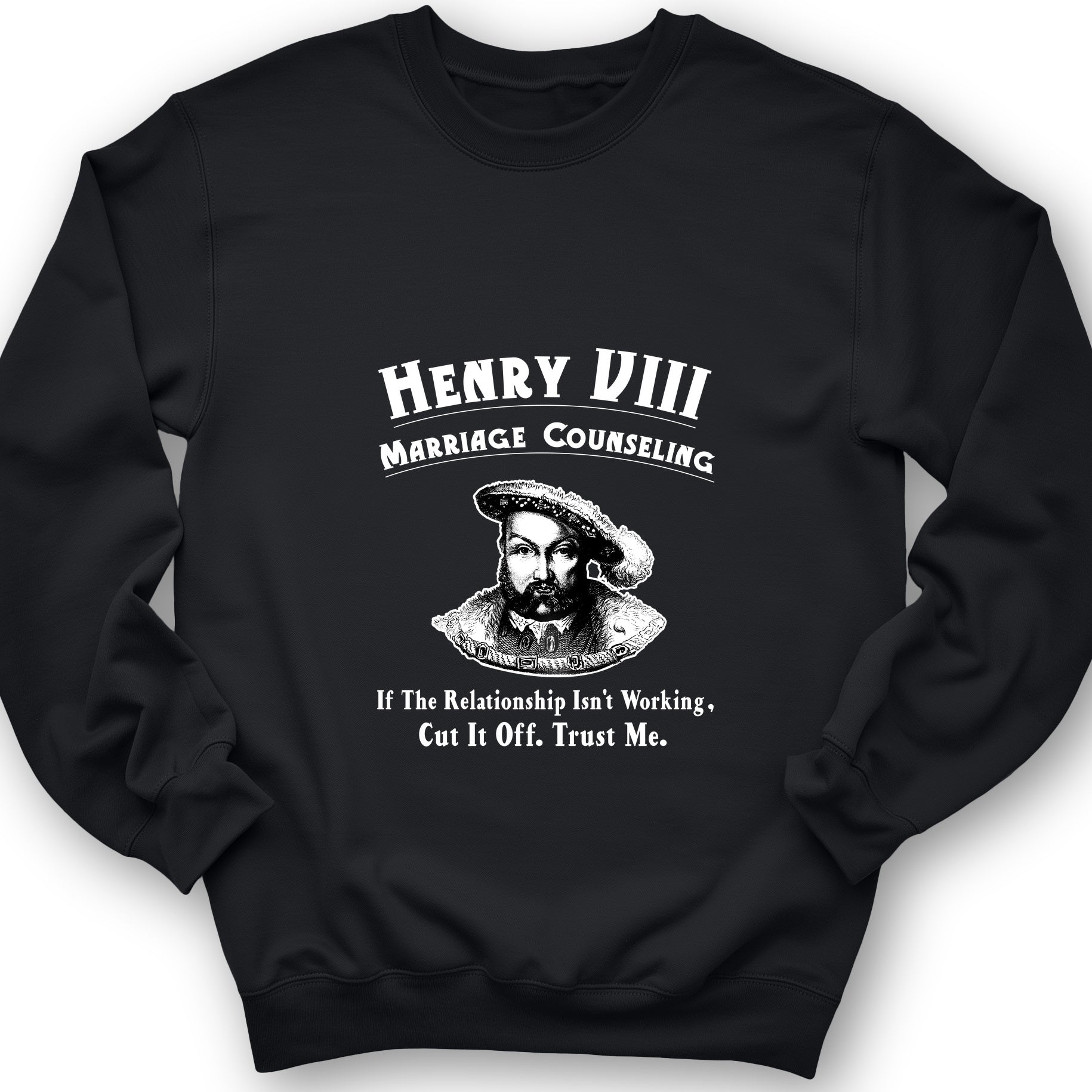 Henry VIII Cut It Off Sweatshirt