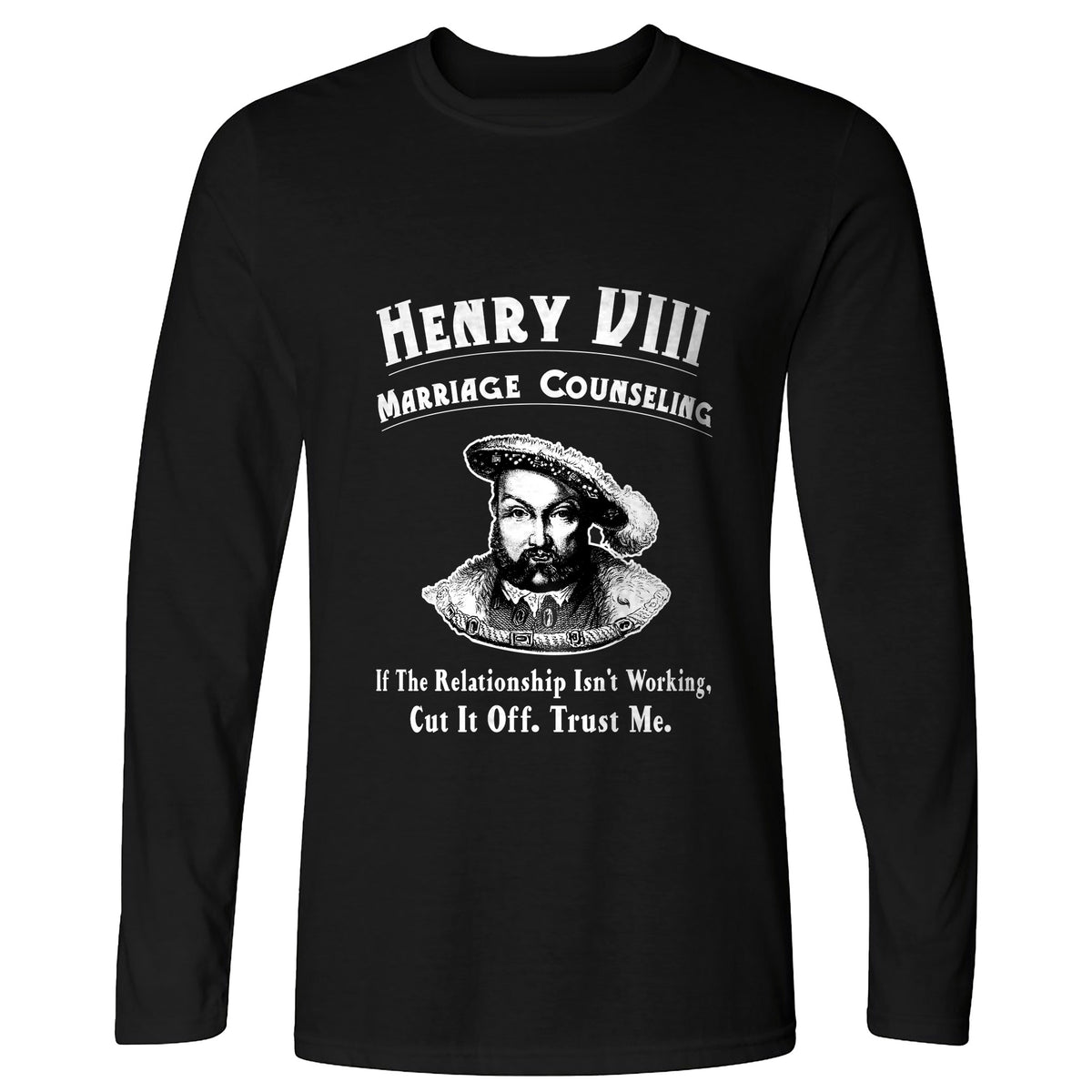 Henry VIII Cut It Off Long Sleeve T-Shirt