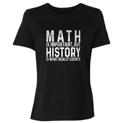 History Is What Really Counts Women's T-Shirt