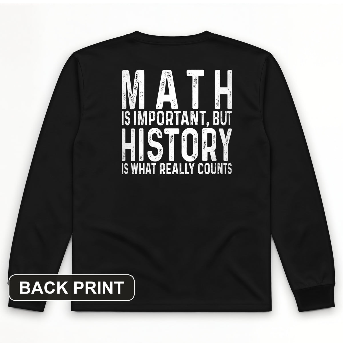 History Is What Really Counts Back Print Long Sleeve T-Shirt