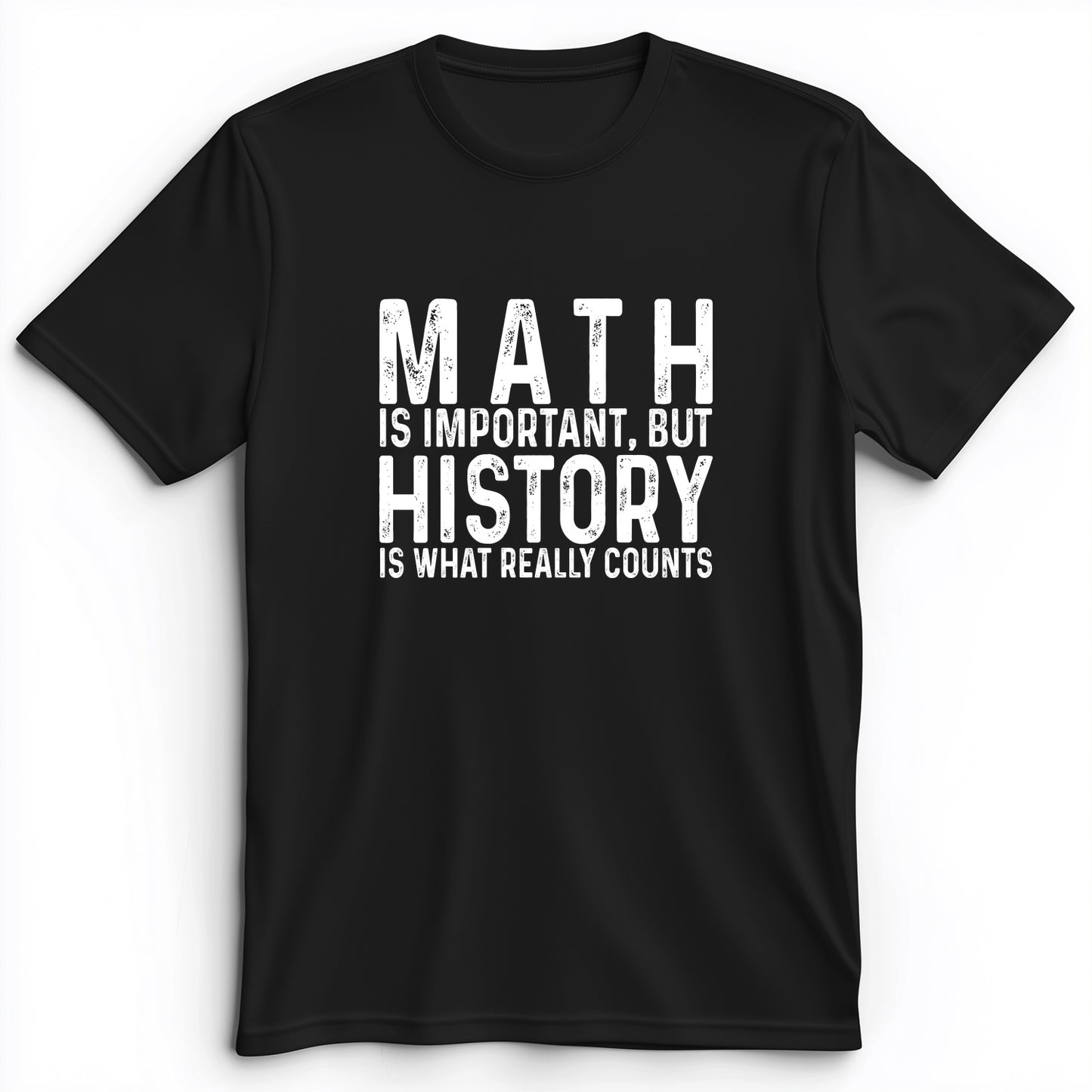 History Is What Really Counts Premium Tee