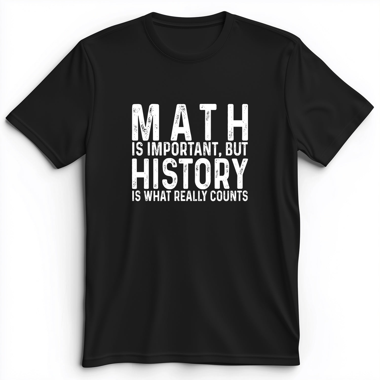 History Is What Really Counts Premium Tee