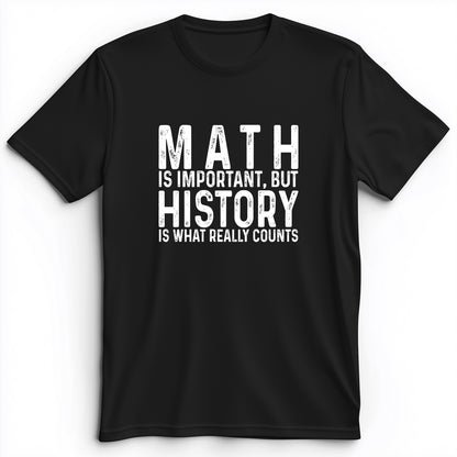 History Is What Really Counts Premium Tee