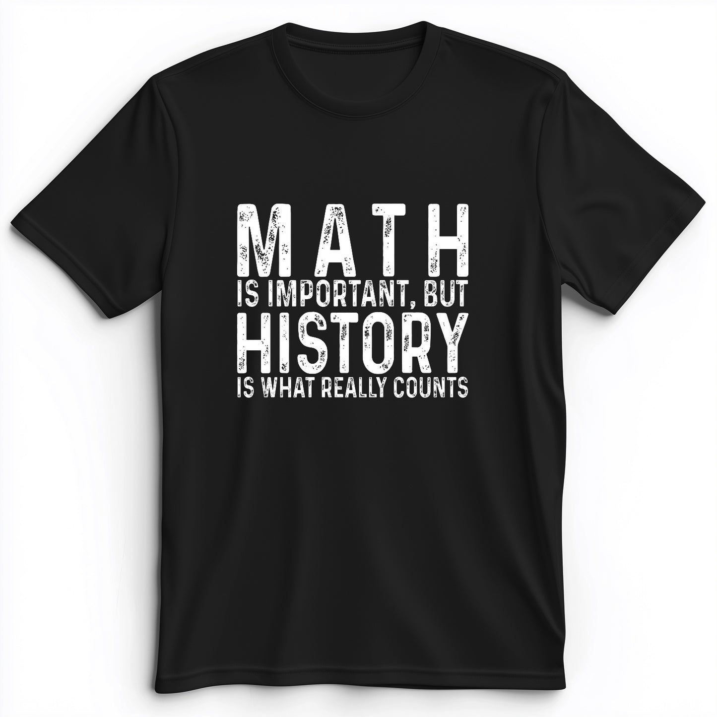 History Is What Really Counts Premium Tee
