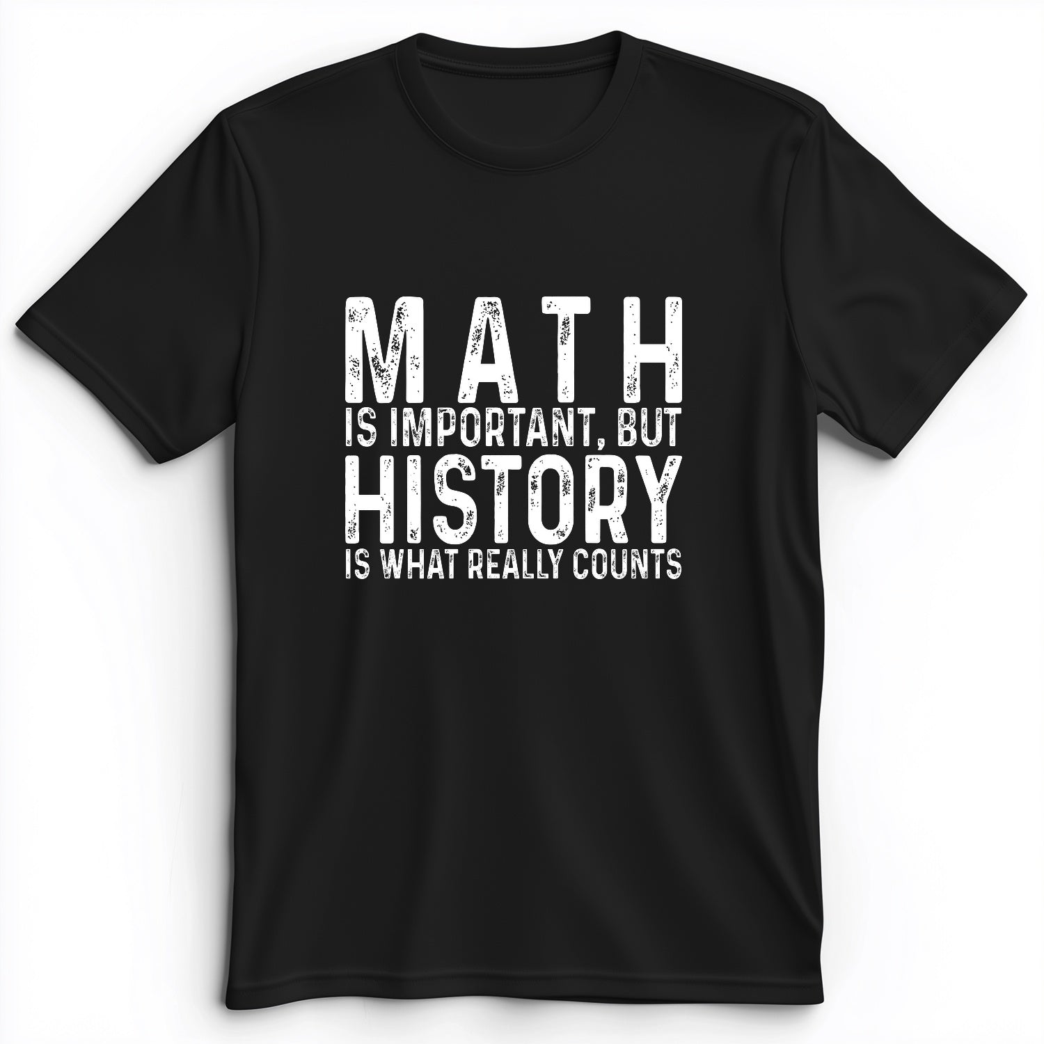 History Is What Really Counts Premium Tee