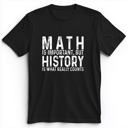 History Is What Really Counts Premium Tee
