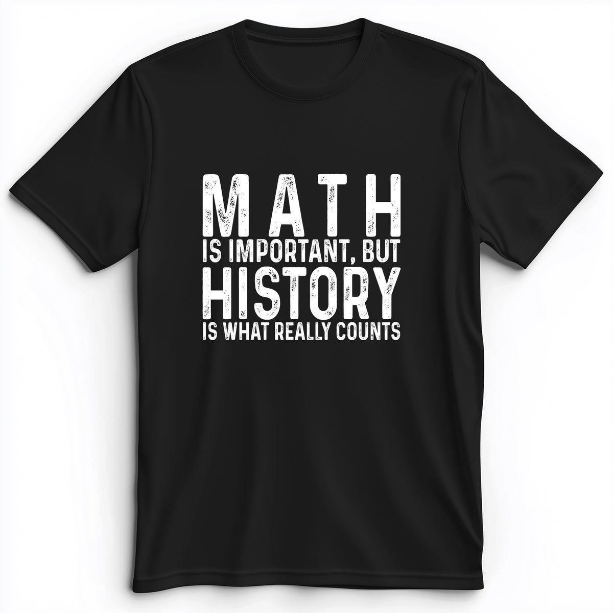 History Is What Really Counts Premium Tee