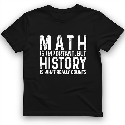 History Is What Really Counts T-Shirt