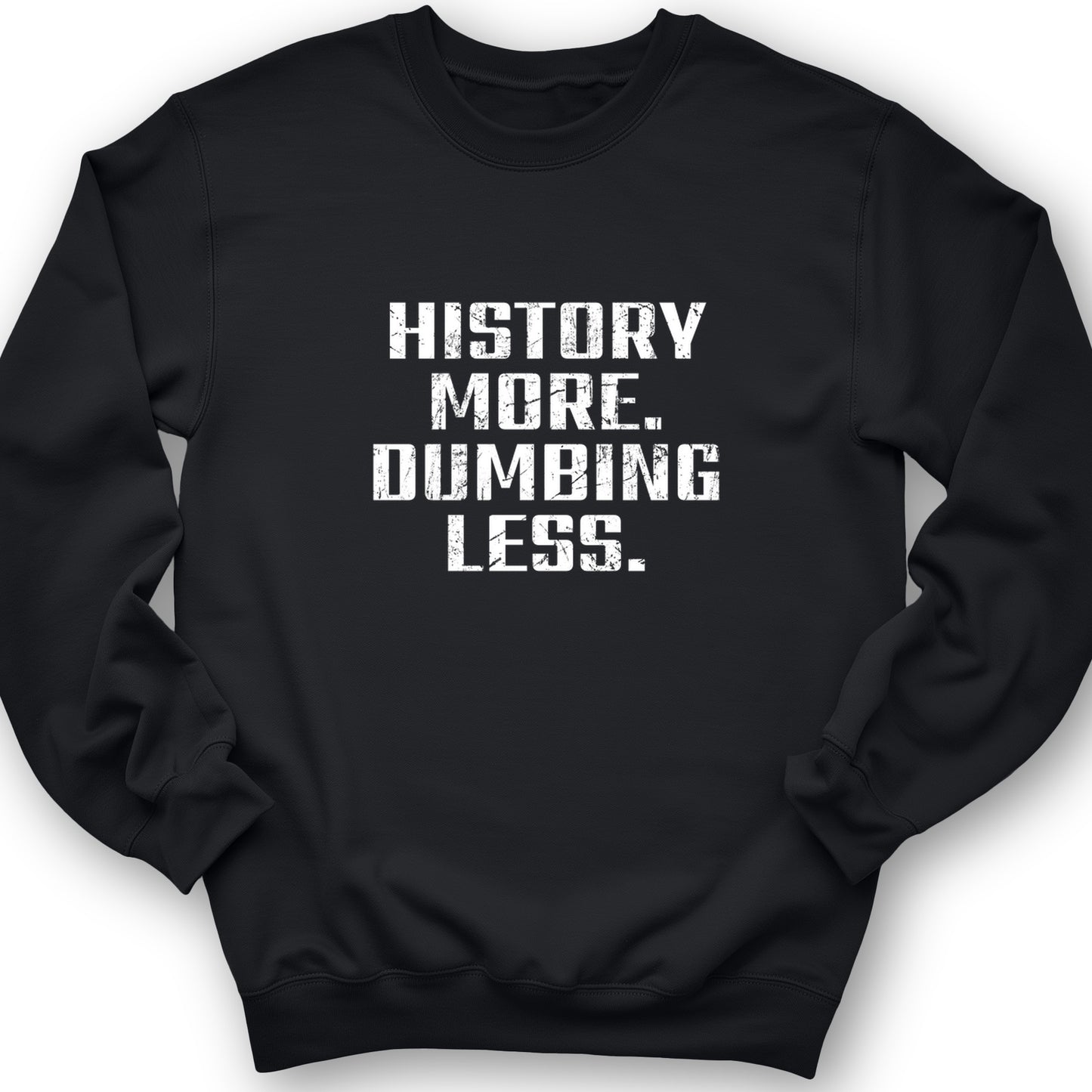 History More Dumbing Less Crewneck