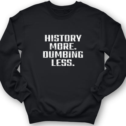 History More Dumbing Less Crewneck