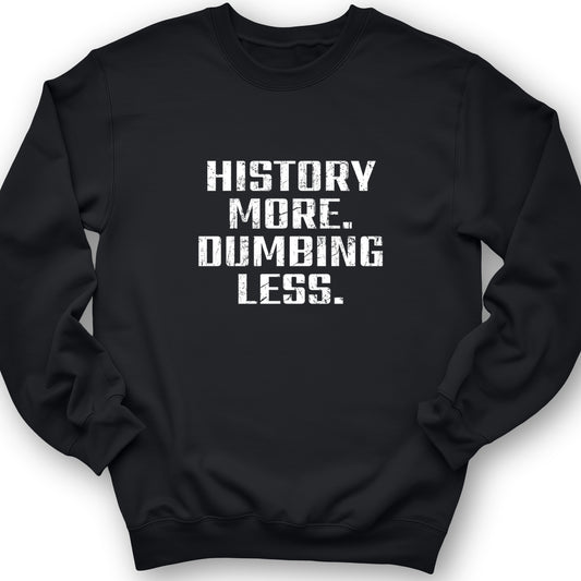 History More Dumbing Less Crewneck