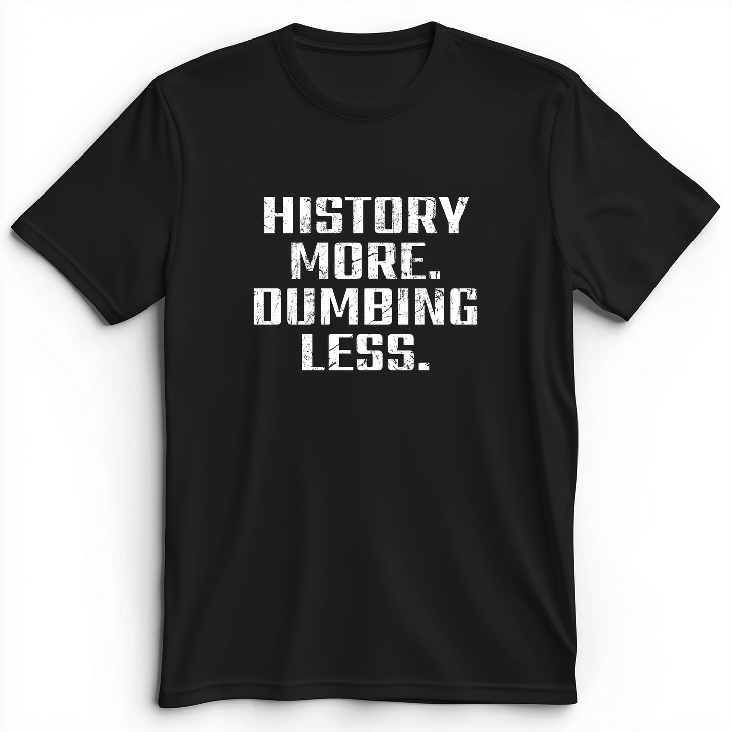 History More Dumbing Less Premium Tee