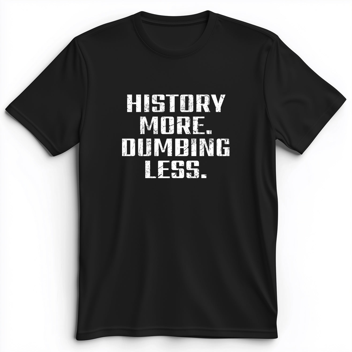 History More Dumbing Less Premium Tee