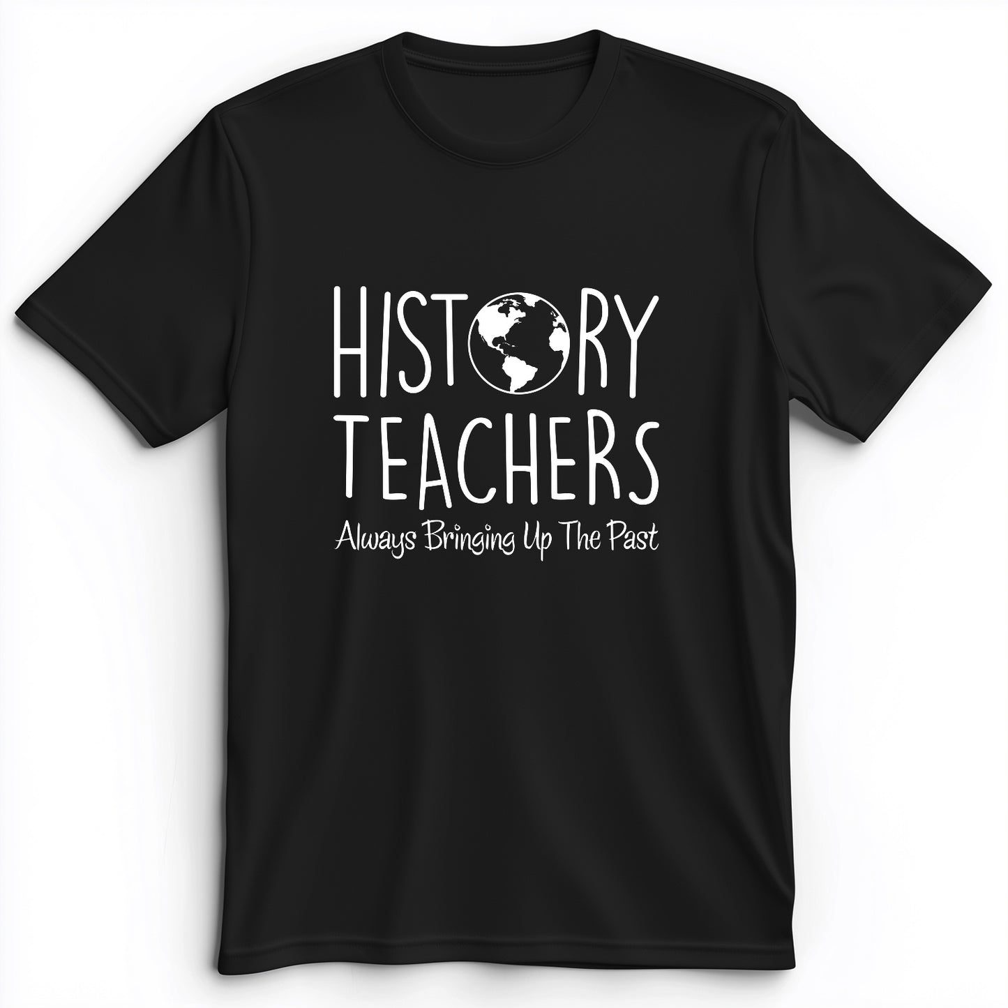 History Teachers Always Bringing Up the Past Premium Tee