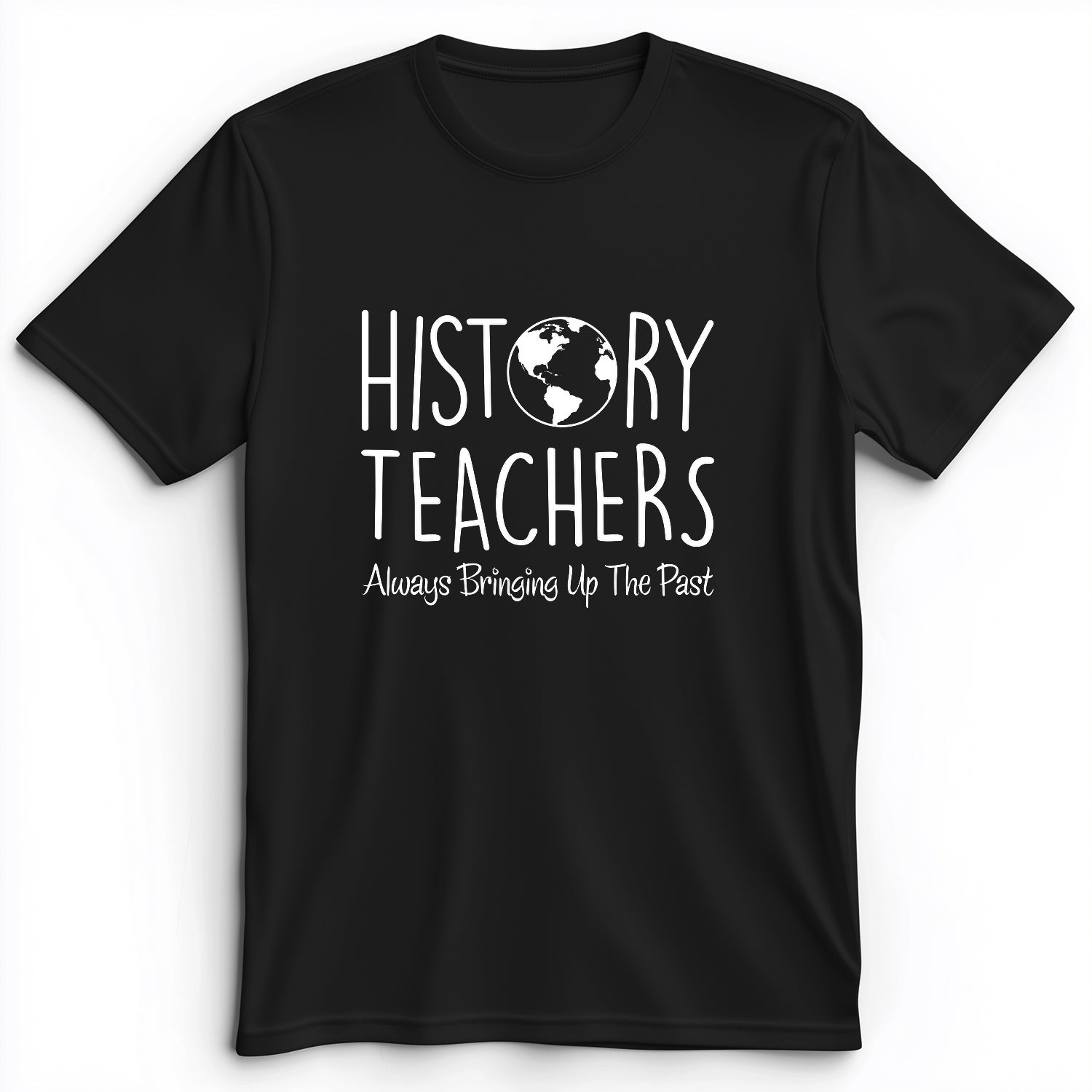 History Teachers Always Bringing Up the Past Premium Tee