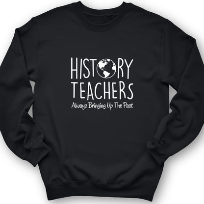 History Teachers Always Bringing Up the Past Crewneck