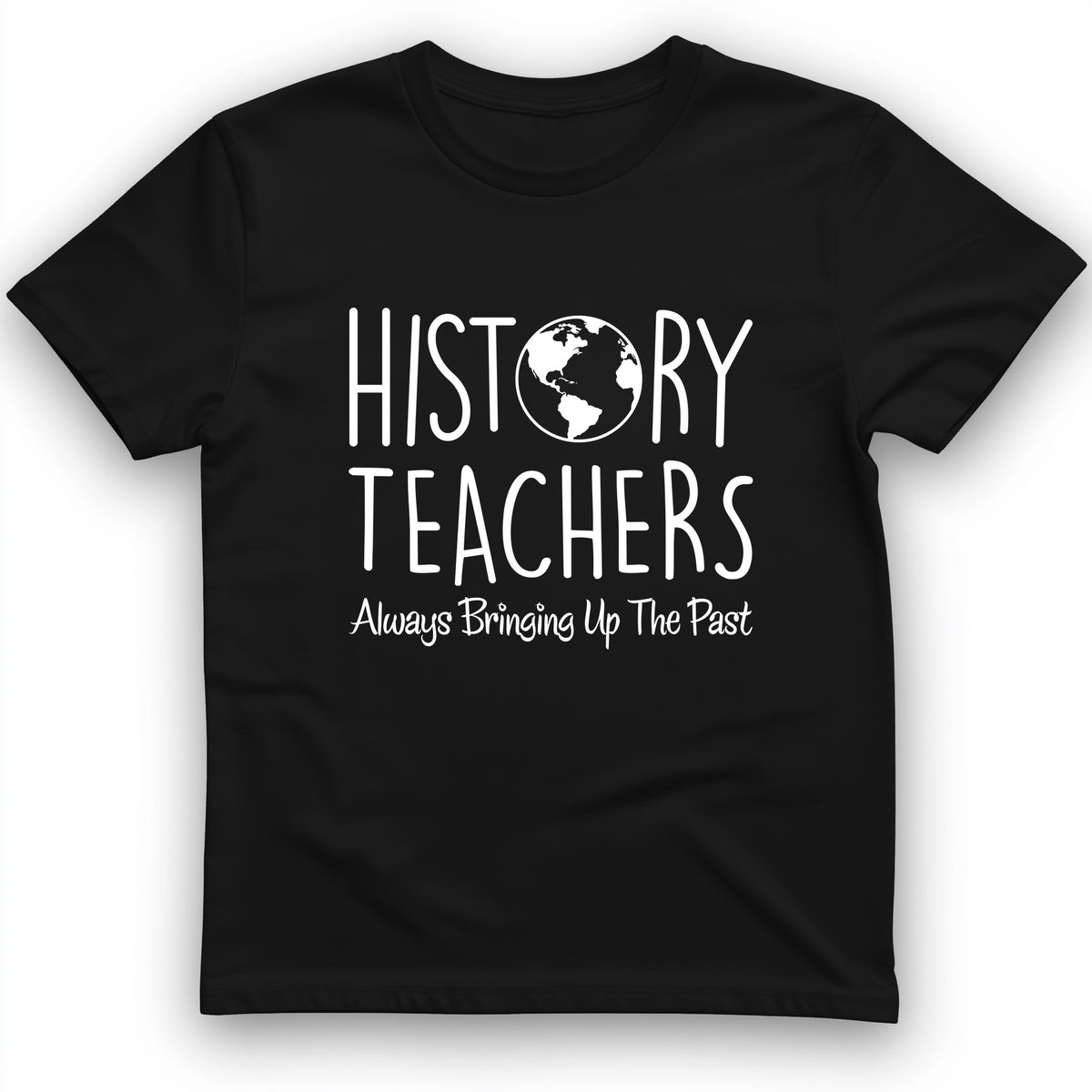 History Teachers Always Bringing Up the Past T-Shirt