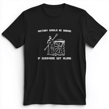 History Would Be Boring Premium Tee