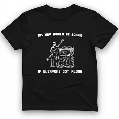 History Would Be Boring T-Shirt